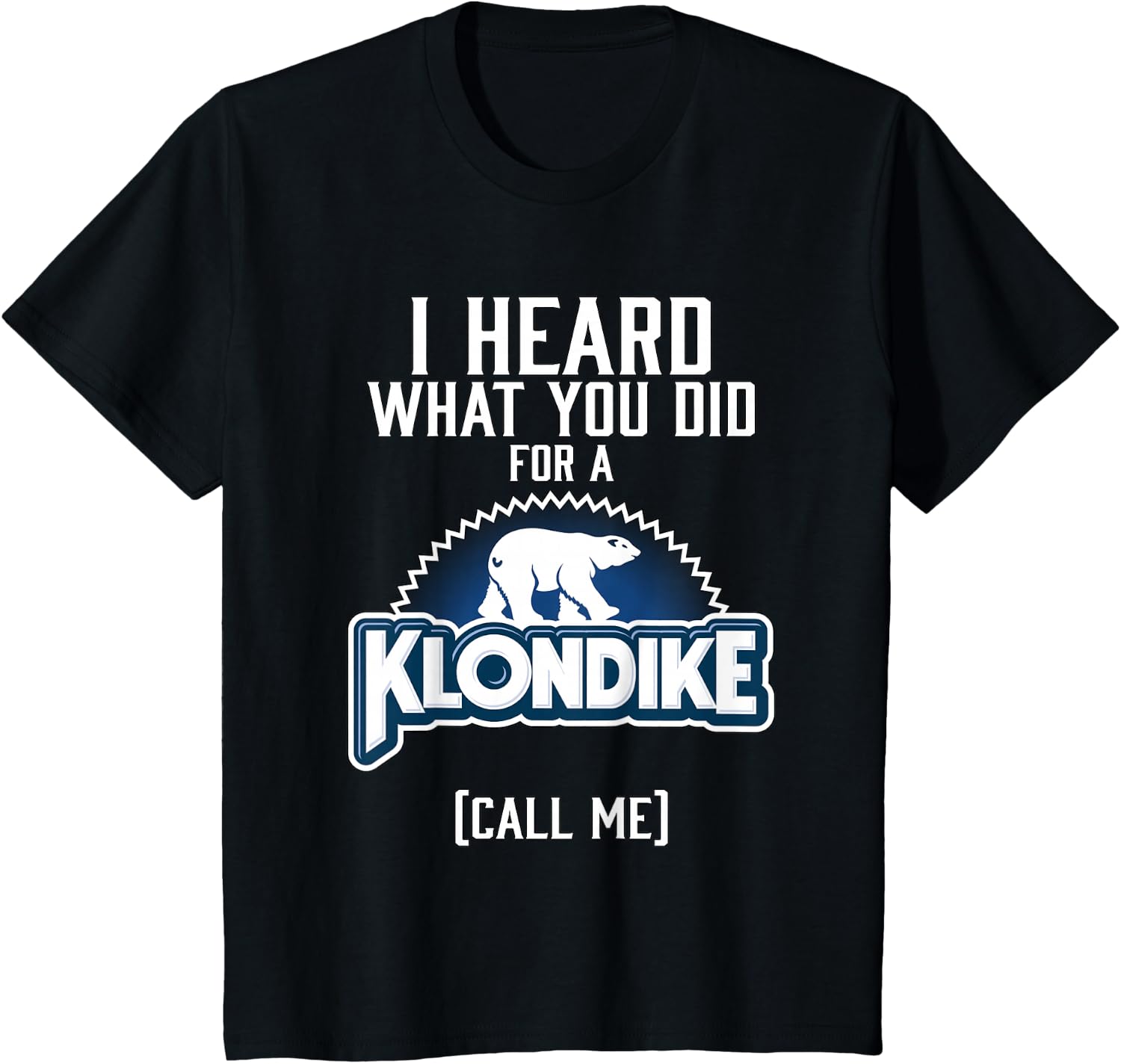I Heard What You did for a Klondike T-Shirt