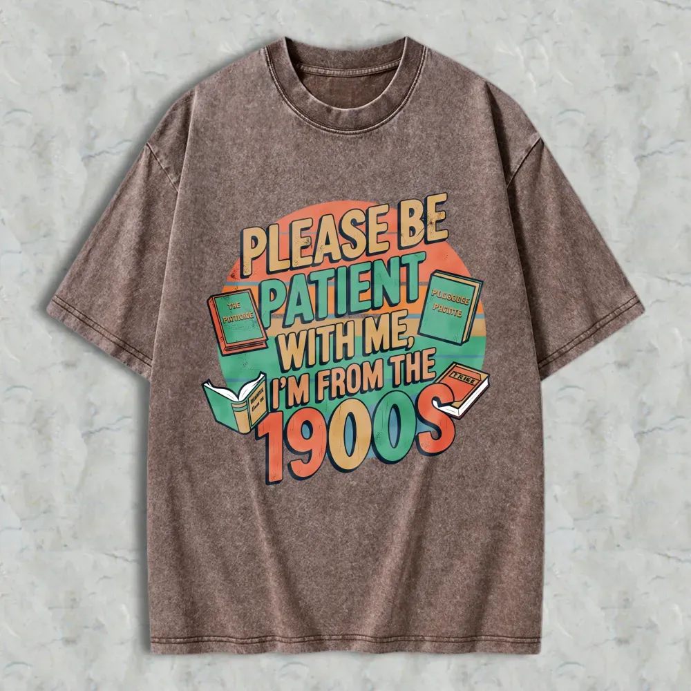 Please Be Patient With Me Im From The 1900s Books And Vintage Design Unisex Washed T-shirt