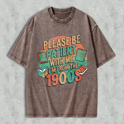 Please Be Patient With Me Im From The 1900s Books And Vintage Design Unisex Washed T-shirt