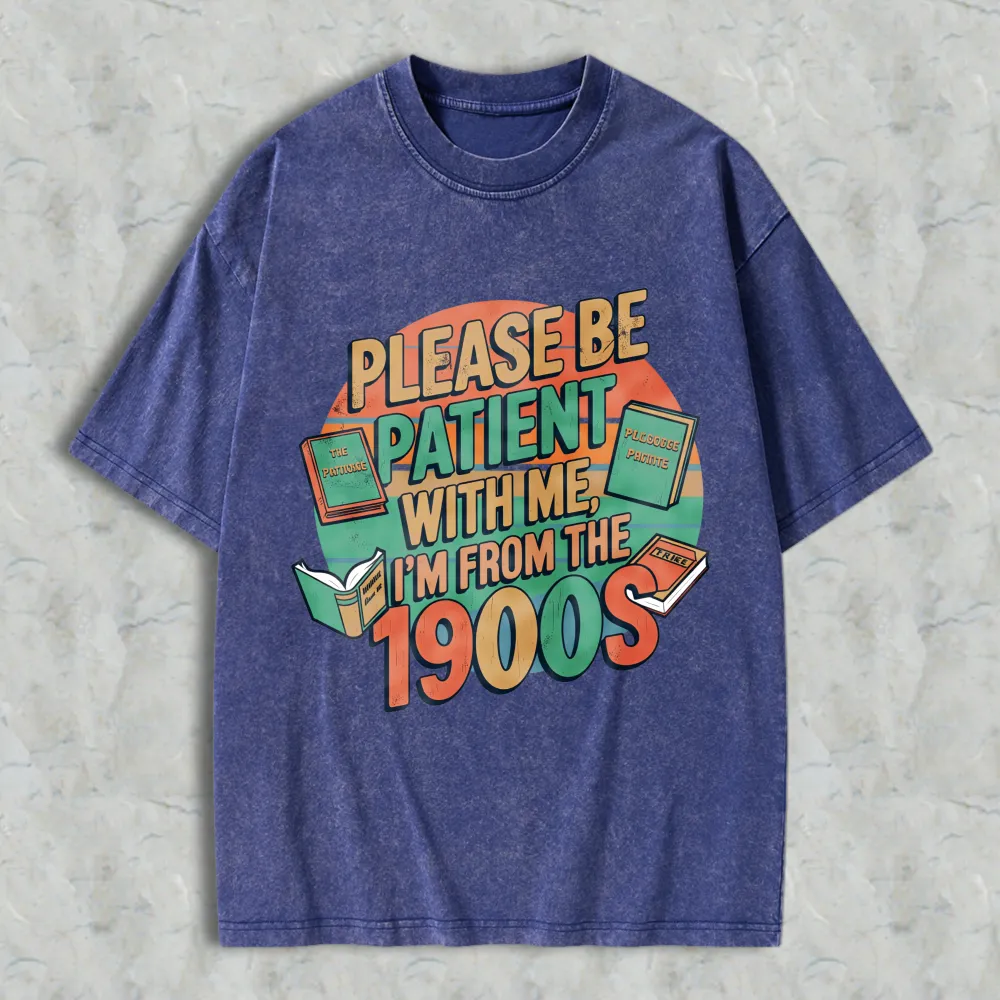 Please Be Patient With Me Im From The 1900s Books And Vintage Design Unisex Washed T-shirt