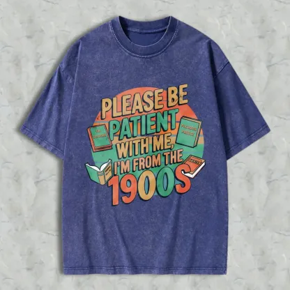 Please Be Patient With Me Im From The 1900s Books And Vintage Design Unisex Washed T-shirt