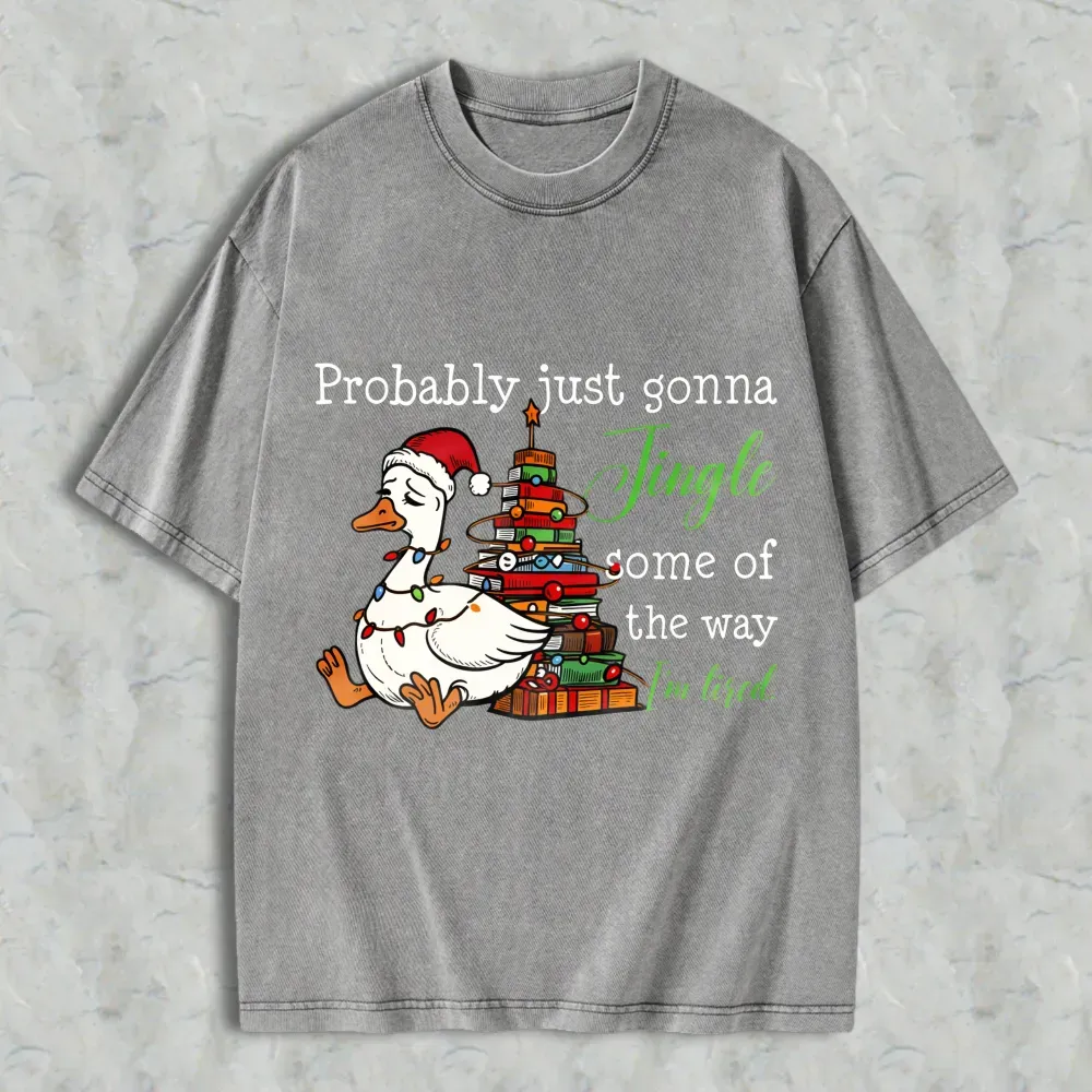 Duck Wearing Santa Hat And Christmas Tree With Gifts Probably Just Gonna Jingle Some Of The Way Im Tired Unisex Washed T-shirt