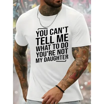 You Can't Tell Me What To Do You're Not My Daughter Tee Funny Father's Day Gift