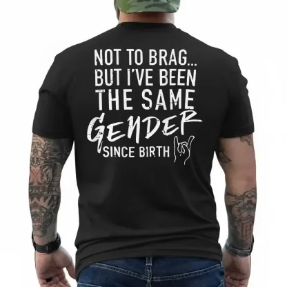 Not To Brag But I've Been The Same Gender Since Birth Tee Retro Funny Shirt Gift for Her Gift for Him