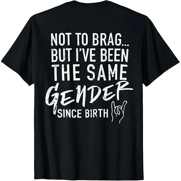 Not To Brag But I've Been The Same Gender Since Birth Tee Retro Funny Shirt Gift for Her Gift for Him