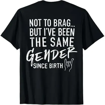 Not To Brag But I've Been The Same Gender Since Birth Tee Retro Funny Shirt Gift for Her Gift for Him