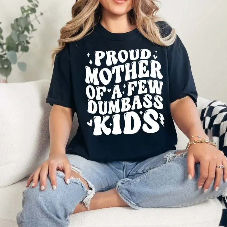 Proud Mother Dumbass Kids Tshirt Best Mom Vibes Tee Gift For Mom