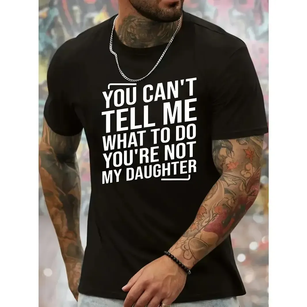 You Can't Tell Me What To Do You're Not My Daughter Tee Funny Father's Day Gift