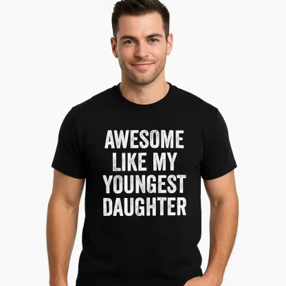 Awesome Like My Youngest Daughter Mother's Day Father's Day T-Shirt Funny Soft Cotton Tee