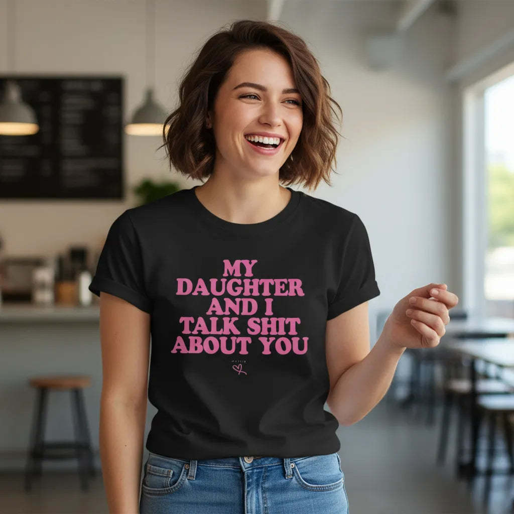 Funny My Daughter and I Talk Shit About You Tee Best friend Mom Tshirt Mother’s Day Gift