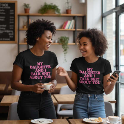 Funny My Daughter and I Talk Shit About You Tee Best friend Mom Tshirt Mother’s Day Gift