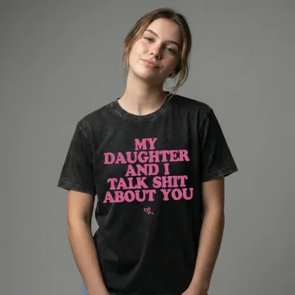 Funny My Daughter and I Talk Shit About You Tee Best friend Mom Tshirt Mother’s Day Gift