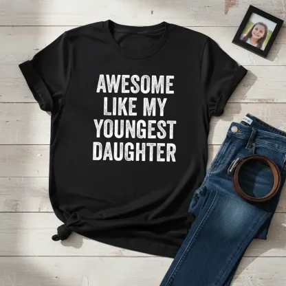 Awesome Like My Youngest Daughter Mother's Day Father's Day T-Shirt Funny Soft Cotton Tee