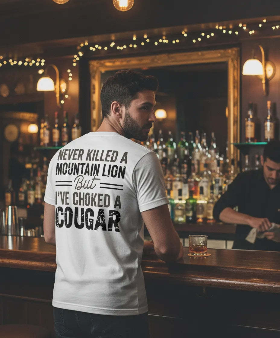 Never Killed a Mountain Lion But I have Choked a Cougar Funny Quote T-Shirt Sarcastic Humor Tee for Man Woman