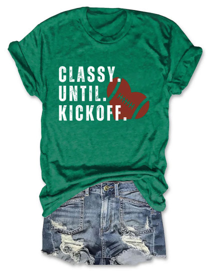 Classy Until Kickoff Fall Football T-shirt
