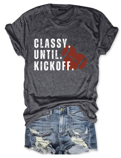 Classy Until Kickoff Fall Football T-shirt