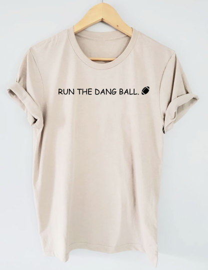 Run The Dang Ball Football Funny T-shirt