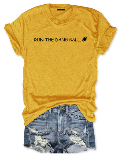 Run The Dang Ball Football Funny T-shirt