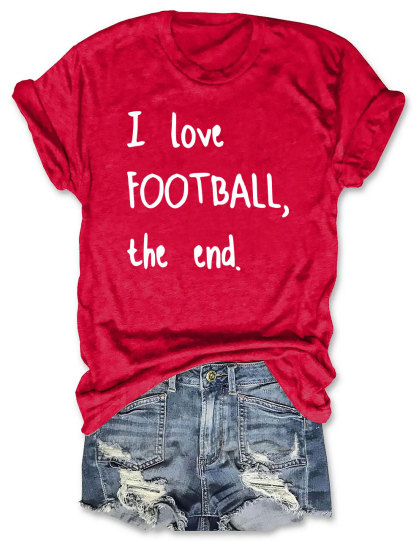 I Love Football The End T-shirt