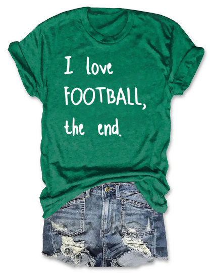 I Love Football The End T-shirt