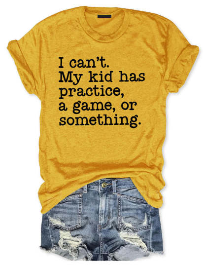 I Can't My Kid Has Practice I Funny Football  T-Shirt