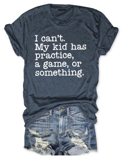 I Can't My Kid Has Practice I Funny Football  T-Shirt