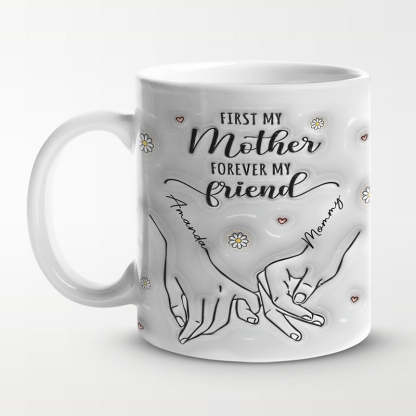 First My Mother Forever My Friend - Family Personalized Custom 3D Inflated Effect Printed Mug - Gift For Mom, Daughter-ilovevango