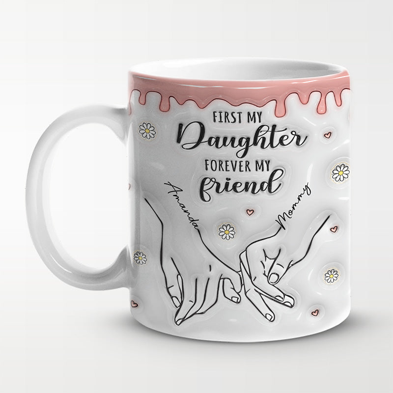 First My Daughter Forever My Friend - Family Personalized Custom 3D Inflated Effect Printed Mug - Gift For Mom, Daughter-ilovevango