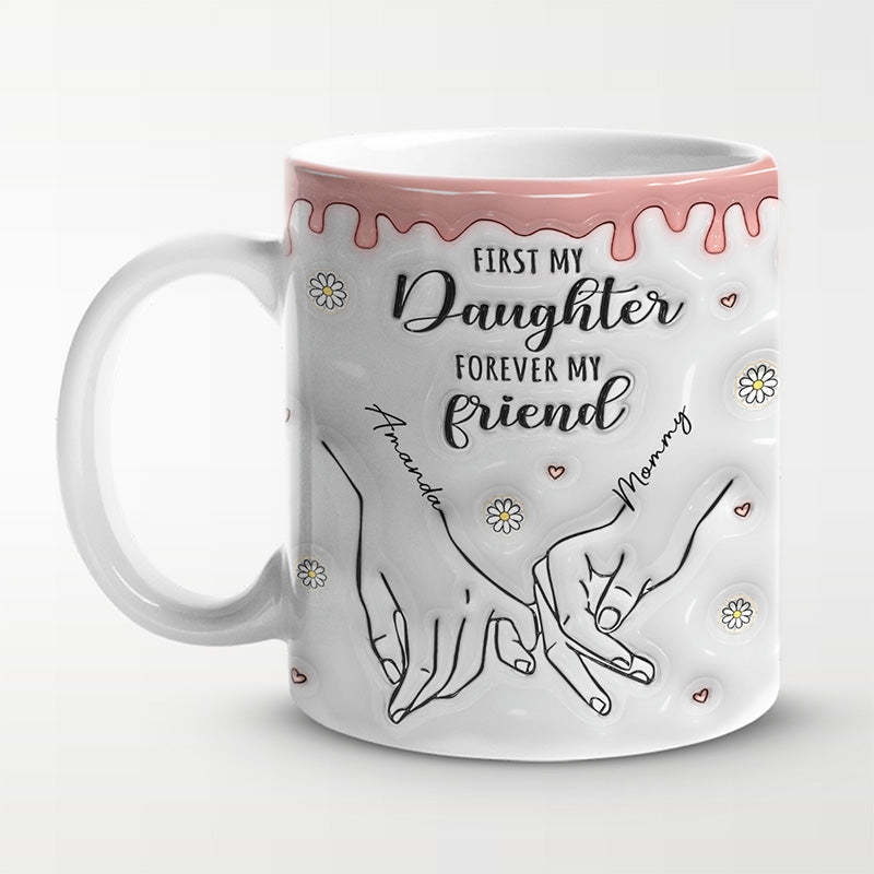 First My Daughter Forever My Friend - Family Personalized Custom 3D Inflated Effect Printed Mug - Gift For Mom, Daughter-ilovevango