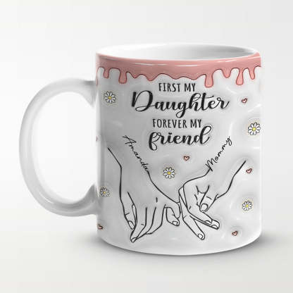 First My Daughter Forever My Friend - Family Personalized Custom 3D Inflated Effect Printed Mug - Gift For Mom, Daughter-ilovevango