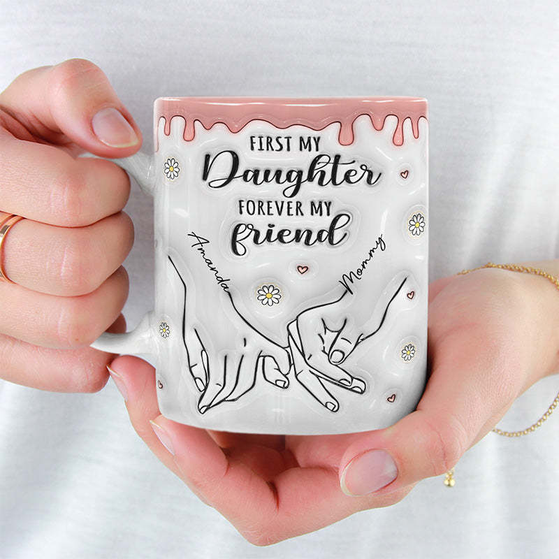First My Daughter Forever My Friend - Family Personalized Custom 3D Inflated Effect Printed Mug - Gift For Mom, Daughter-ilovevango