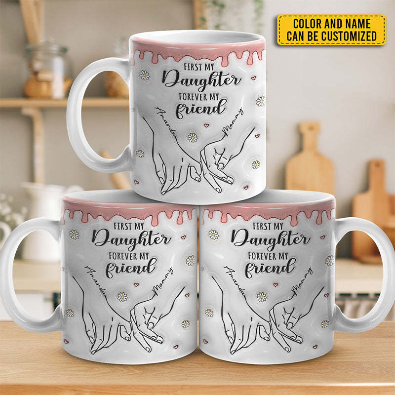 First My Daughter Forever My Friend - Family Personalized Custom 3D Inflated Effect Printed Mug - Gift For Mom, Daughter-ilovevango