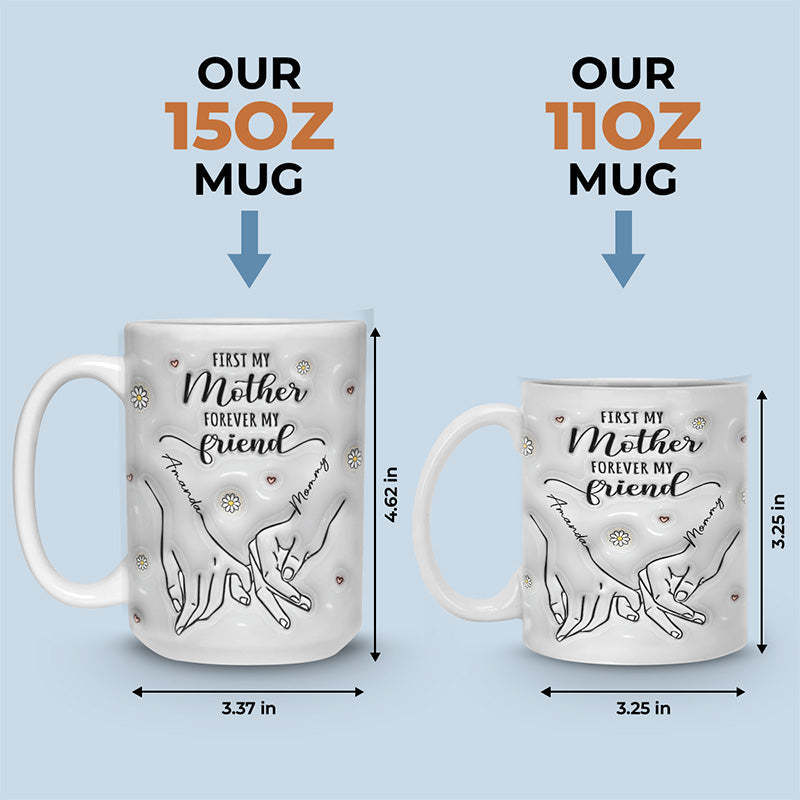 First My Mother Forever My Friend - Family Personalized Custom 3D Inflated Effect Printed Mug - Gift For Mom, Daughter-ilovevango
