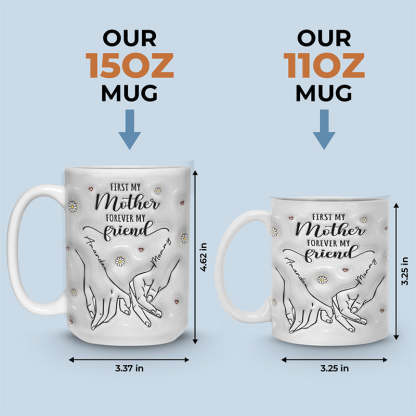 First My Mother Forever My Friend - Family Personalized Custom 3D Inflated Effect Printed Mug - Gift For Mom, Daughter-ilovevango