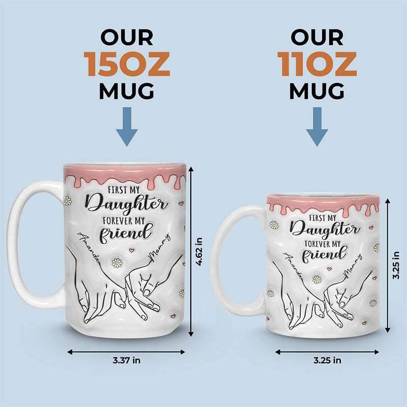 First My Daughter Forever My Friend - Family Personalized Custom 3D Inflated Effect Printed Mug - Gift For Mom, Daughter-ilovevango