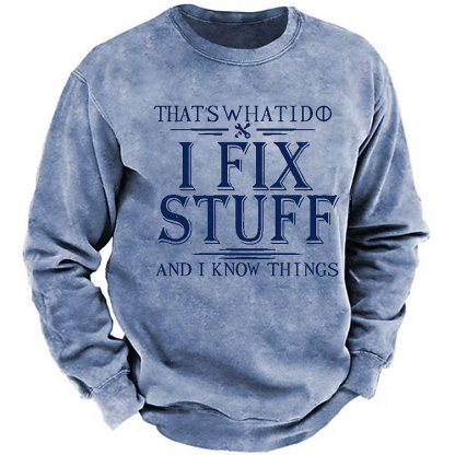 Do I Fix Stuff And I Know Things Funny Men's Sweatshirt