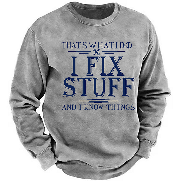 Do I Fix Stuff And I Know Things Funny Men's Sweatshirt