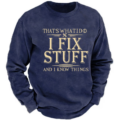 Do I Fix Stuff And I Know Things Funny Men's Sweatshirt