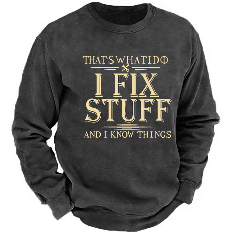 Do I Fix Stuff And I Know Things Funny Men's Sweatshirt