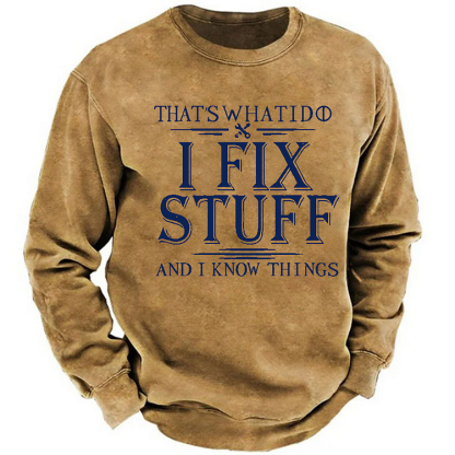 Do I Fix Stuff And I Know Things Funny Men's Sweatshirt