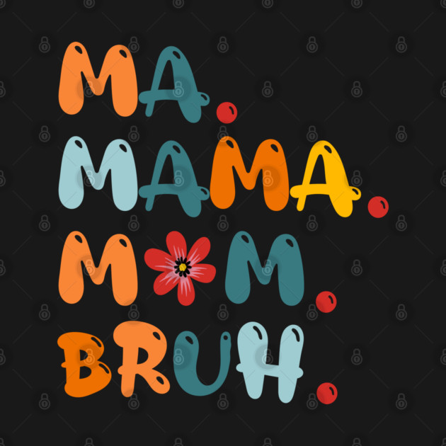 Ma Mama Mom Bruh Funny Mothers-Day T-Shirt