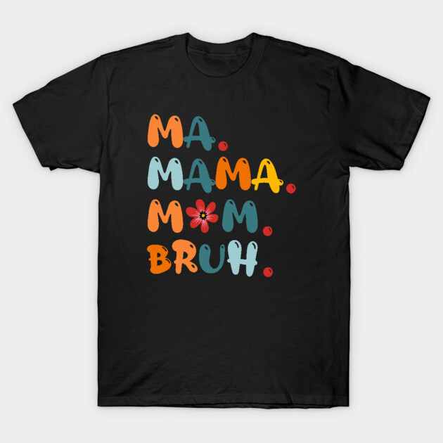 Ma Mama Mom Bruh Funny Mothers-Day T-Shirt