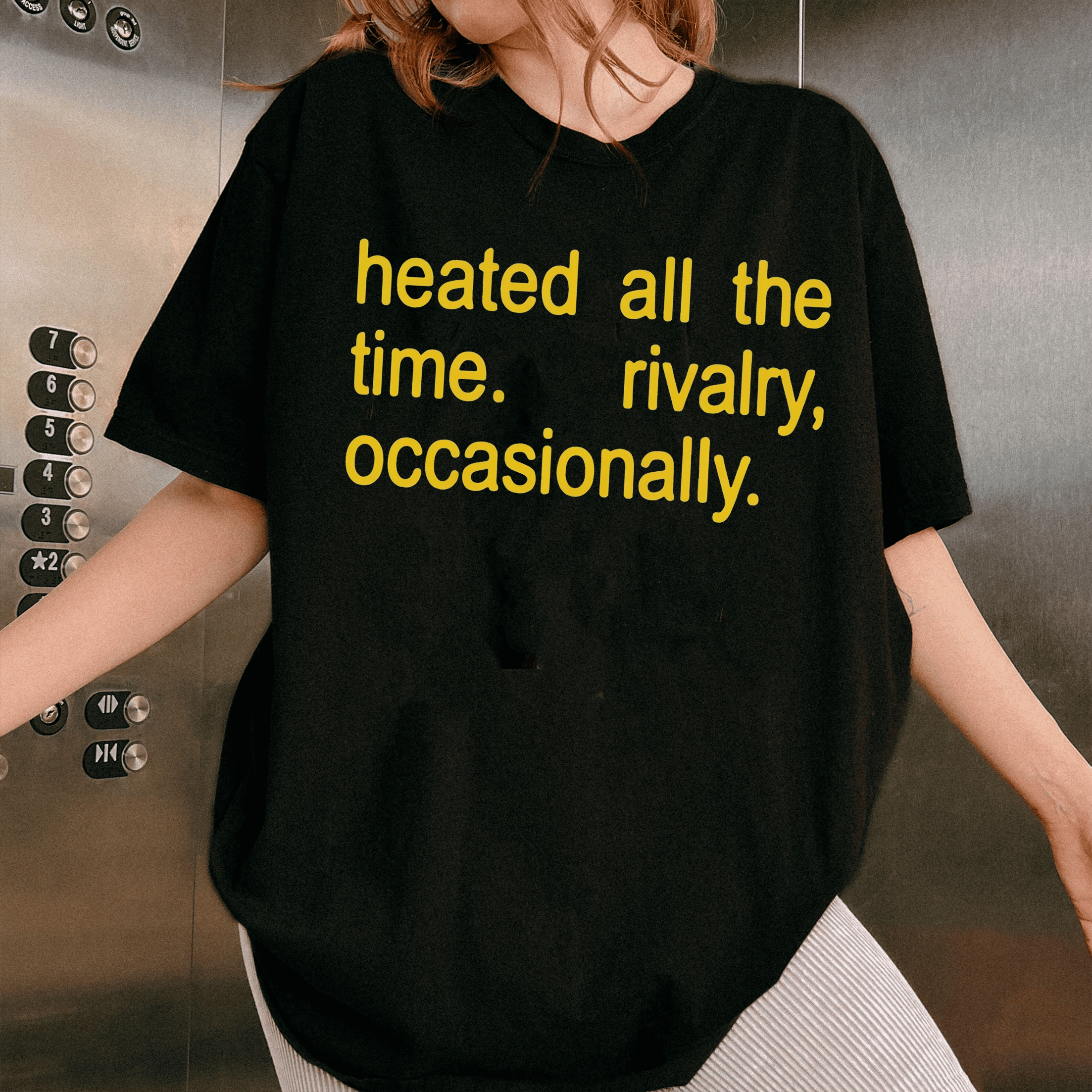 Heated All The Time Rivalry Occasionally  Unisex Shirt/Crewneck/Hoodie