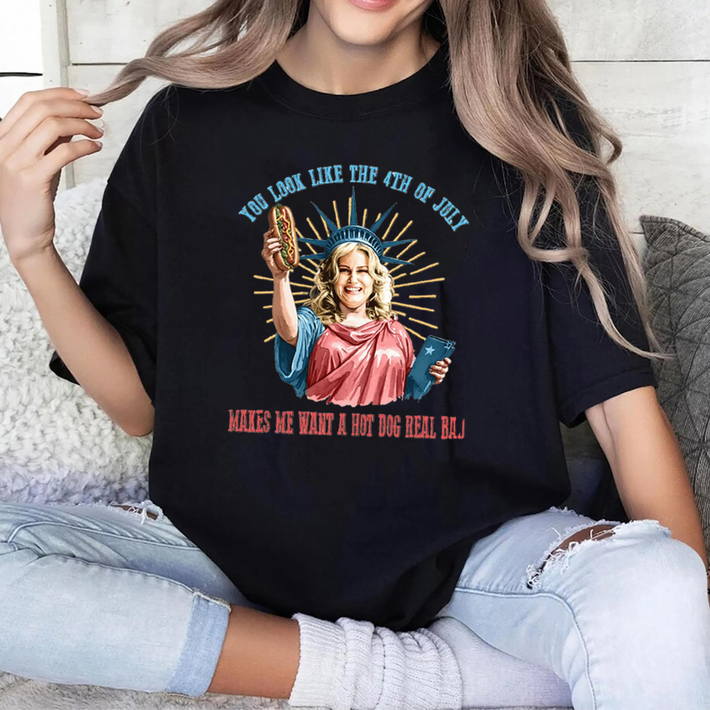 You Look Like The 4th Of July TEE