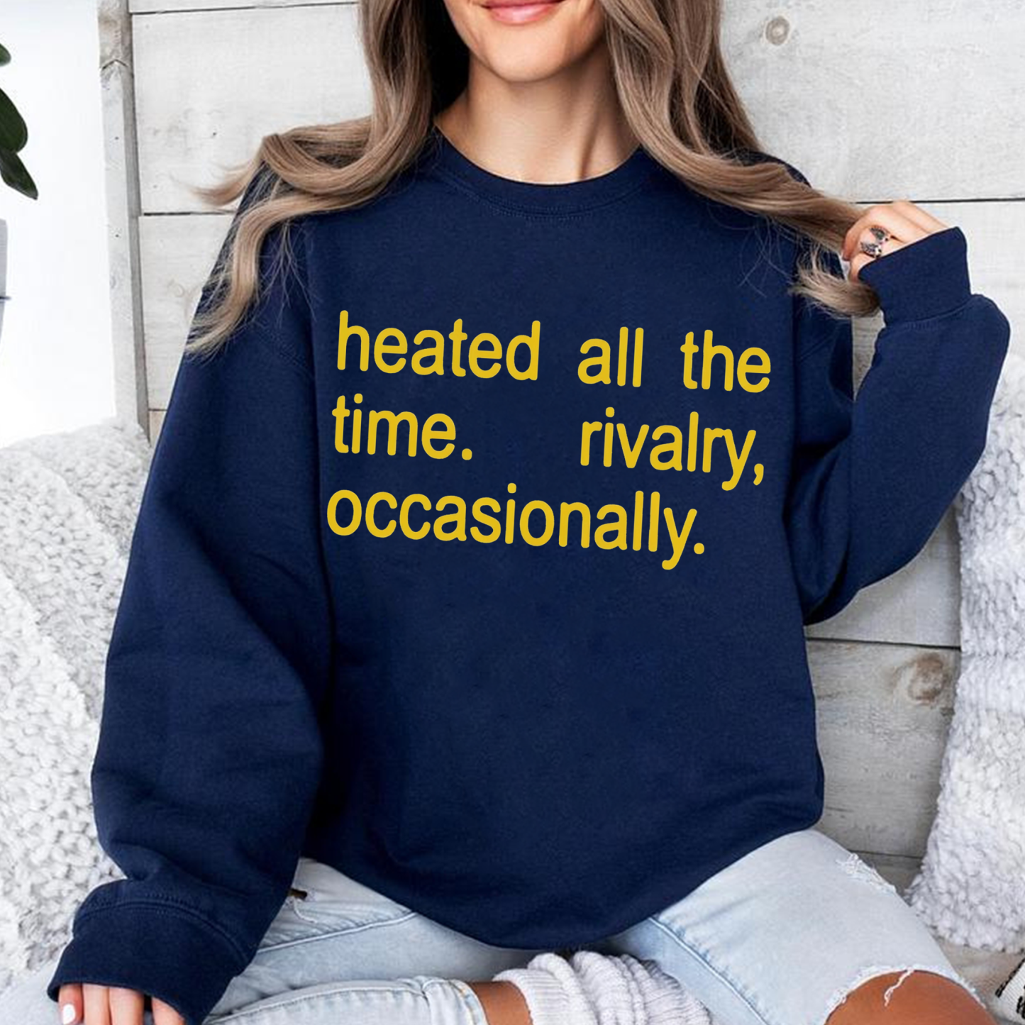 Heated All The Time Rivalry Occasionally  Unisex Shirt/Crewneck/Hoodie