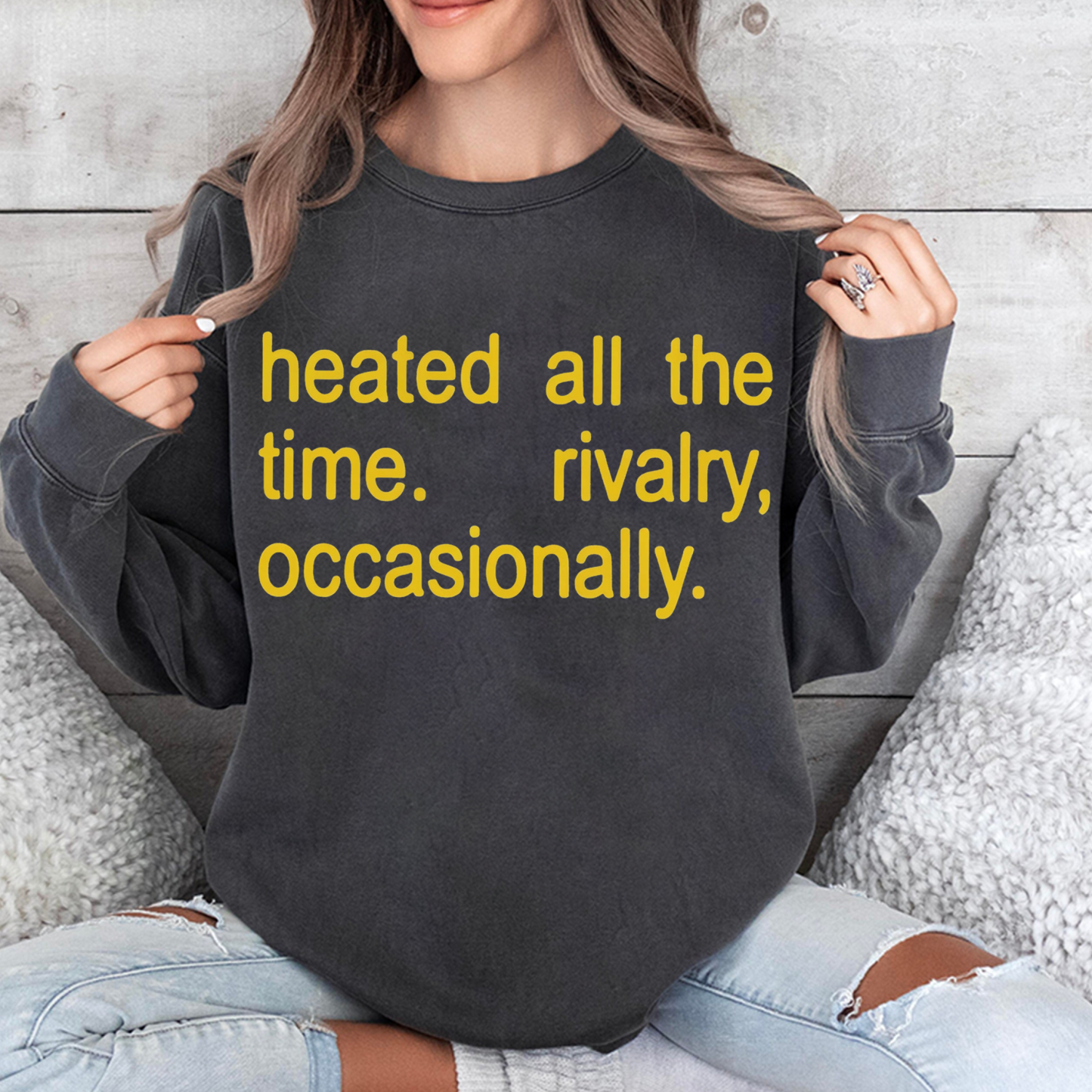 Heated All The Time Rivalry Occasionally  Unisex Shirt/Crewneck/Hoodie