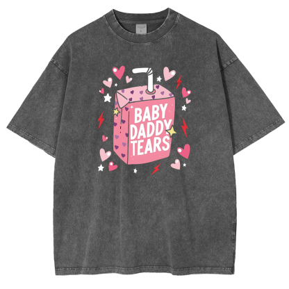 Baby Daddy Tears Funny Valentine's Heart Unisex Washed T-Shirt