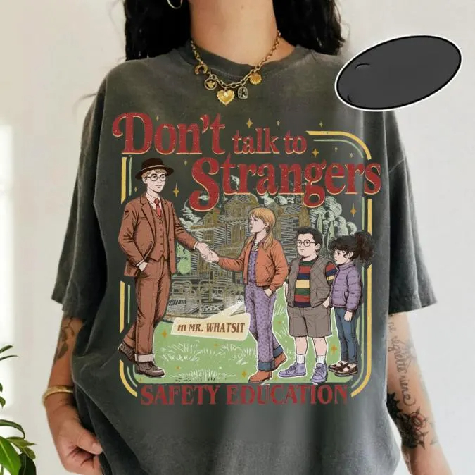 Don't Talk To Strangers Unisex T-shirt/Crewneck/Hoodie