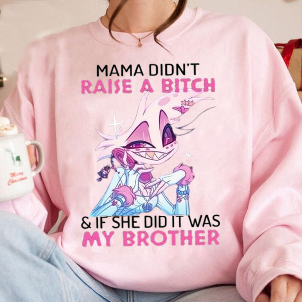 Angel Dust Mama Didn't Raise A Bitch And If She Did It Was My Brother 