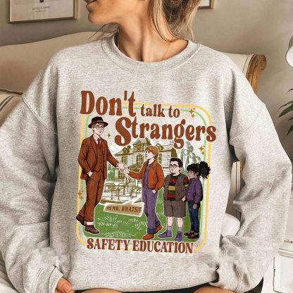 Don't Talk To Strangers Unisex T-shirt/Crewneck/Hoodie